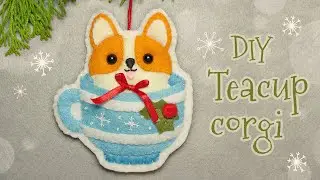 DIY Teacup Felt Corgi decoration (step by step tutorial)