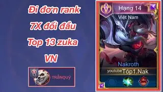 [Top1.Nakroth] H&agrave;nh tr&igrave;nh leo cục v&agrave;ng Nak rank 7x đối đầu Top 13 Zuka căng thẳng