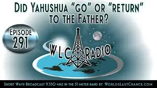 Ep 291 Did Yahushua &ldquo;go&rdquo; or &ldquo;return&rdquo; to the Father