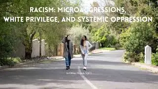 Racism: Microaggressions, White Privilege, and Systemic oppression | In Other Words Podcast S3E3