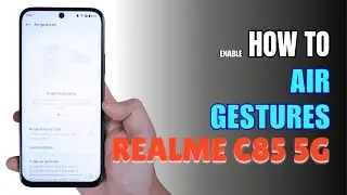 How to Use Air Gestures on Realme C85 5G