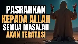 Pasrahkan Semua Kepada Allah Niscaya Masalah mu Akan Teratasi || PELITA QURANI