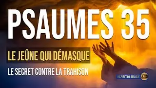 Psaume 35 : Le Jeûne qui Démasque les Faux Amis | Secret de Révélation
