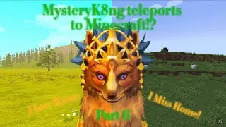 MysteryK8ng Teleports To Minecraft!? (Part 6)