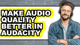 How to Make Audio Quality Better in Audacity (only Way)