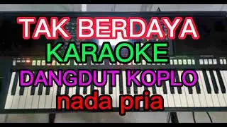 TAK BERDAYA KAROKE DANGDUT KPKO NADA PRIA