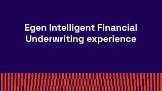 Egen Intelligent Financial Underwriting experience