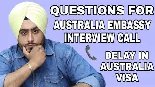 QUESTIONS FOR AUSTRALIAN EMBASSY INTERVIEW CALL|DELAY IN AUSTRALIAN VISA|LATEST NEWS| TRAVEL UPDATE|