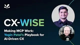 Making MCP Work: Yogin Patel&rsquo;s Playbook for AI-Driven CX | CX-WISE Ep. 34