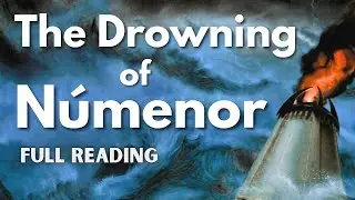 Akallabêth | The Downfall of Númenor - Part 4 of The Silmarillion (Full Reading)