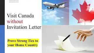 How to get Canada Tourist Visa without Invitation Letter | Prove Strong Ties to your Home country