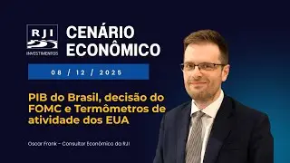 RJI Cenário Econômico: PIB do Brasil, decisão do FOMC e Termômetros de atividade dos EUA| 08/12/2025