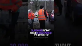 30,000 Homes Without Water as Major Incident Declared in Kent