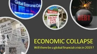 ECONOMIC COLLAPSE (Will there be a global financial crisis in 2019 ?)