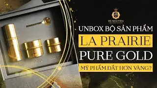 UNBOX LA PRAIRIE PURE GOLD: MỸ PHẨM ĐẮT HƠN VÀNG?RS NGUYỄN