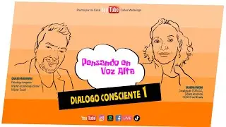 Pensando en voz alta | Di&aacute;logo consciente 1
