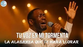 Tu Voz en Mi Tormenta | La Alabanza Que Te Hará Llorar