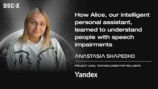 How Alice, intelligent assistant, learned to understand people with speech impairments | A Shapedko