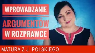247. Wprowadzanie argumentów w rozprawce maturalnej z polskiego.