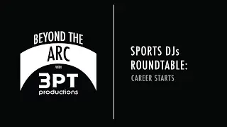 Beyond the Arc with 3 Point Productions | Sports DJs Roundtable: Career Starts