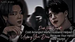 Cold Mafia Husband Helped You In Unz!pp!ng Your Dress Because Your Hands Were Injured | PJM Oneshot