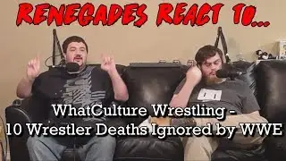 Renegades React to... WhatCulture Wrestling - 10 Wrestler Deaths Ignored by WWE