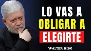HAZ ESTO 1 VEZ y Él Te Elija, Aunque Tenga Mil Opciones | Walter Riso