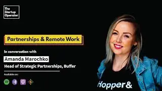 Partnerships & Remote Work | Amanda Marochko | Buffer | The Startup Operator