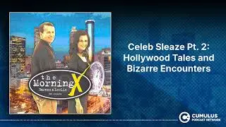 Celeb Sleaze Pt. 2: Hollywood Tales and Bizarre Encounters | The Morning X with Barnes & Leslie