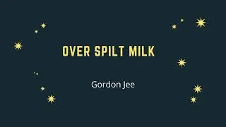 Anthems for the Anthropocene 2023: Over Spilt Milk by Gordon Jee