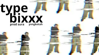YvngKetah - TYPE BIXXX