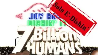 7 Billion Humans (1 of 3, Dishin' It)