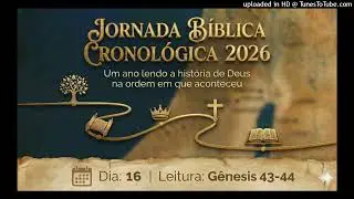 Dia 16: O Teste do Caráter e o Poder da Intercessão | Gênesis 43 e 44 | Jornada Bíblica Cronológica