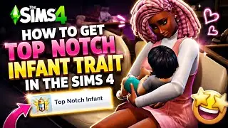 BONUS TRAIT IN THE SIMS 4: HOW TO GET TOP NOTCH INFANT TRAIT IN THE SIMS 4