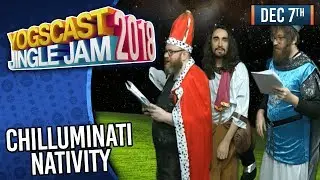 CHILLUMINATI NATIVITY! - YOGSCAST JINGLE JAM! - 7th December 2018