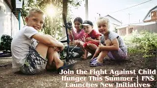 Join the Fight Against Child Hunger This Summer | FNS Launches New Initiatives