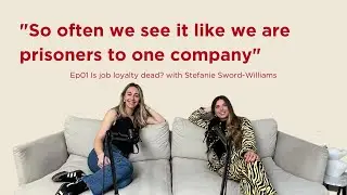 Is job loyalty dead? With Stefanie Sword-Williams | Ep01 To whom it may concern podcast