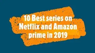 10 Best series to watch on Netflix And Amazon Prime Video 2019
