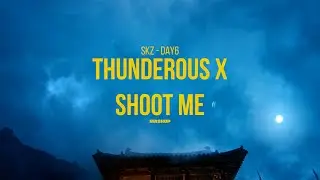 STRAY KIDS - DAY6 | THUNDEROUS X SHOOT ME mashup