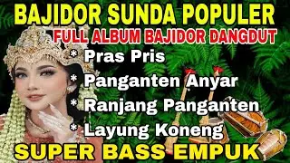 BAJIDOR SUNDA POPULER | FULL ALBUM BAJIDOR DANGDUT ~ PRAS PRIS - LAYUNG KONENG | SUPER BASS EMPUK