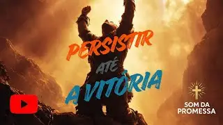 🎵 Persistir Até Ver a Vitória | Louvor Poderoso de Superação e Fé Inabalável 2026 