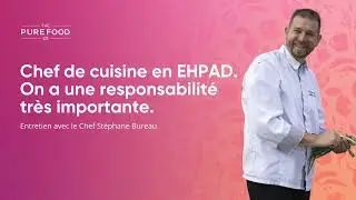 Chef Stéphane Bureau - Chef de cuisine en EHPAD, on a une responsabilité très importante