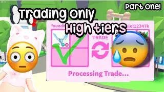 Trading only HIGH TIERS 😮 (part one) #adoptme 