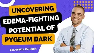 Say Goodbye to Edema: Uncovering the Incredible Edema-Fighting Potential of Pygeum Bark
