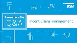 Transactions Tax Q&A | Incentivising management