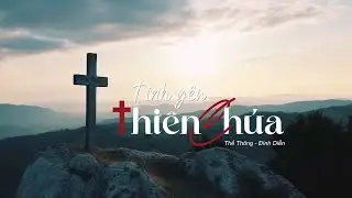 T&igrave;nh Y&ecirc;u Thi&ecirc;n Ch&uacute;a - Ph&uacute;c Tần ll S&aacute;ng t&aacute;c: Thế Th&ocirc;ng - Đ&igrave;nh Diễn