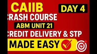 🔥CAIIB Crash Course Day 4 | ABM Unit 21 | Credit Delivery & STP Made Easy💯 | Master in Min🎯