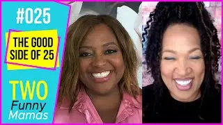 The Good Side of 25 | Two Funny Mamas #25