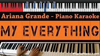 Ariana Grande - My Everything - HIGHER Key (Piano Karaoke / Sing Along)