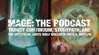 Trinity Continuum, Storypath, and the Unofficial White Wolf Wiki with Ian A.A. Watson